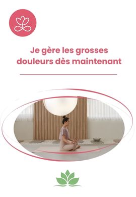 Je gère les grosses douleurs dès maintenant